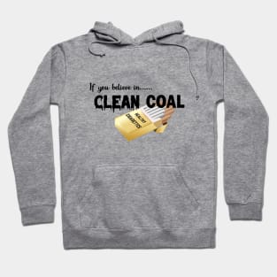 If you believe in clean coal Hoodie